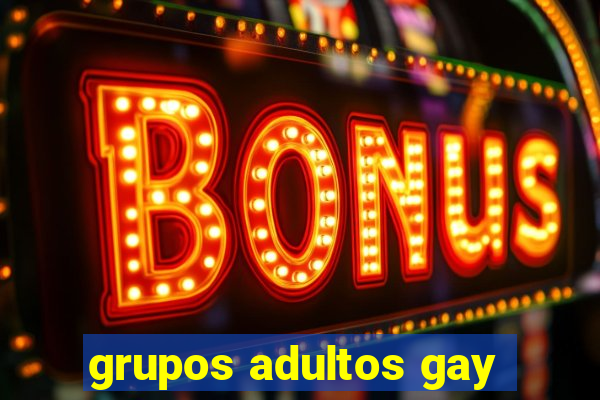 grupos adultos gay